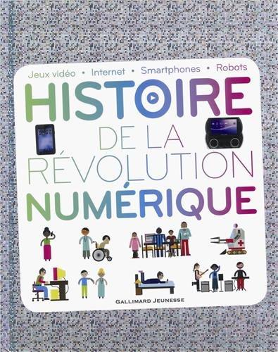 Histoire de la révolution numérique : jeux vidéo, Internet, smartphones, robots