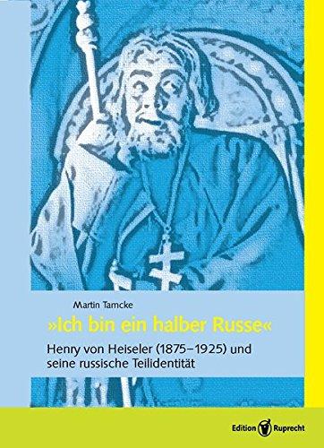 »Ich bin ein halber Russe«: Henry von Heiseler (1875–1925) und seine russische Teilidentität