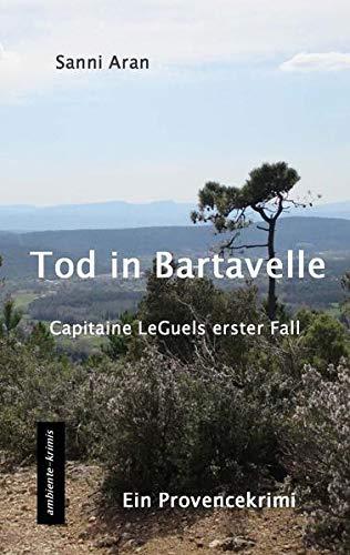 Tod in Bartavelle: Capitaine LeGuels erster Fall - ein Provencekrimi