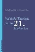 Praktische Theologie für das 21. Jahrhundert