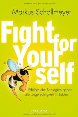 Fight for Yourself: Erfolgreiche Strategien gegen die Ungerechtigkeiten im Leben