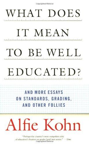 What Does It Mean to Be Well Educated?: And More Essays on Standards, Grading, and Other Follies: And Other Essays on Standards, Grading, and Other Follies