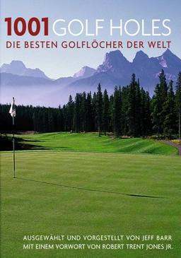 1001 Golf Holes. Die besten Golflöcher der Welt