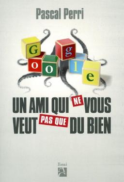 Google, un ami qui ne vous veut pas que du bien