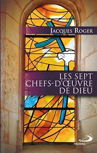 Les sept chefs-d'oeuvre de Dieu : la beauté des sacrements de la foi