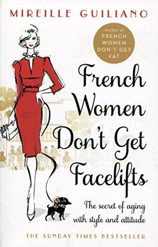 French Women Don't Get Facelifts: Aging with Attitude