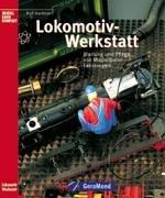 Die Lokomotiv-Werkstatt. Wartung und Pflege von Modellbahn-Fahrzeugen