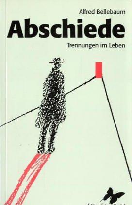 Abschiede: Über Trennungen im Leben