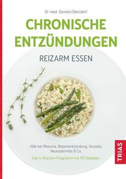 Chronische Entzündungen - Reizarm essen: Hilfe bei Rheuma, Blasenentzündung, Sinusitis, Neurodermitis & Co. Das 4-Wochen-Programm mit 110 Rezepten