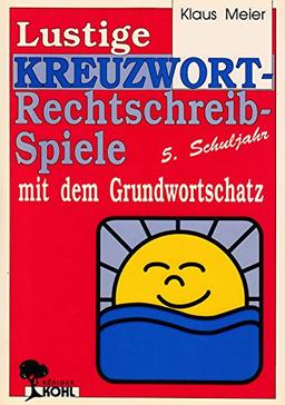 Lustige KREUZWORT-Rechtschreib-Spiele mit dem Grundwortschatz - 5. Schuljahr