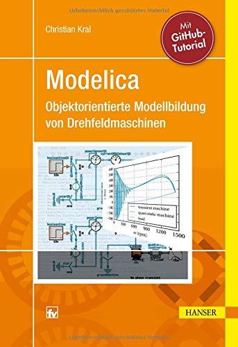 Modelica - Objektorientierte Modellbildung von Drehfeldmaschinen: Theorie und Praxis für Elektrotechniker mit Tutorial für GitHub