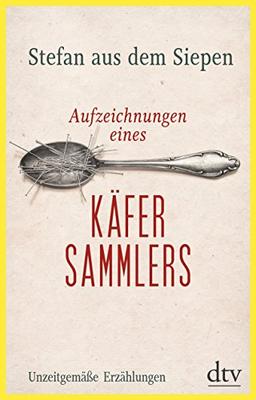 Aufzeichnungen eines Käfersammlers: Unzeitgemäße Erzählungen