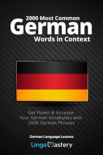 2000 Most Common German Words in Context: Get Fluent & Increase Your German Vocabulary with 2000 German Phrases (German Language Lessons, Band 1)