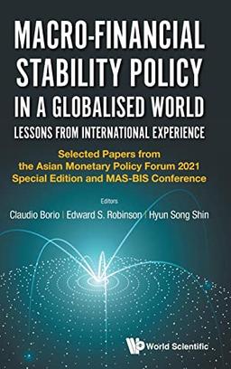 Macro-financial Stability Policy in a Globalised World: Selected Papers from the Asian Monetary Policy Forum 2021 Special Edition and MAS-BIS Conference