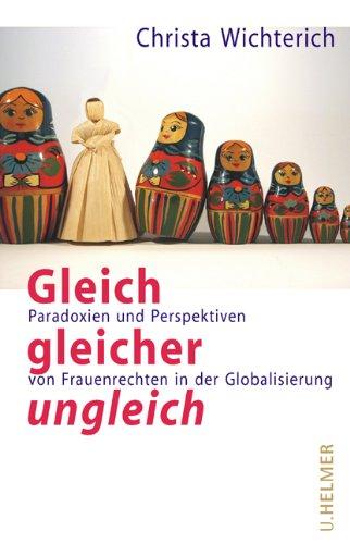 Gleich, gleicher, ungleich: Paradoxien und Perspektiven von Frauenrechten in der Globalisierung