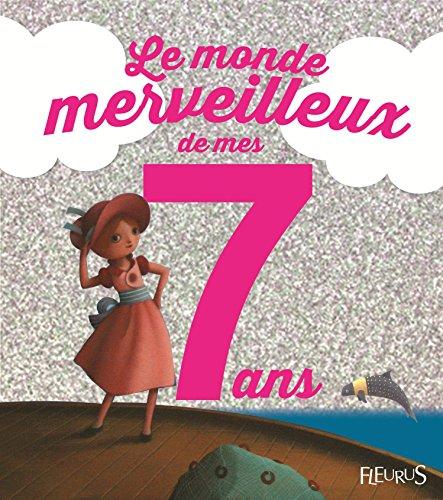 Le monde merveilleux de mes 7 ans : pour les filles