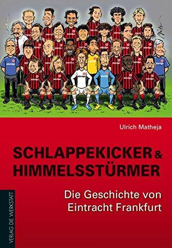 Schlappekicker & Himmelsstürmer: Die Geschichte von Eintracht Frankfurt