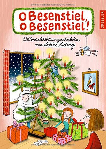 O Besenstiel, o Besenstiel!: Weihnachtsbaumgeschichten von Sabine Ludwig