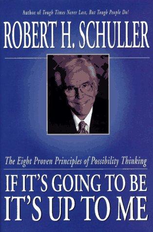 If It's Going to Be, It's Up to Me: The Eight Proven Principles of Possibility Thinking