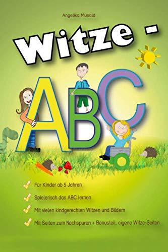 Witze-ABC, für Kinder ab 5 Jahren: spielerisch das ABC lernen, mit vielen kindgerechten Witzen und Bildern, mit Seiten zum Nachspuren + Bonusteil: eigene Witze Seiten (Musold Witzebücher, Band 2)