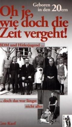 Oh je, wie doch die Zeit vergeht. Geboren in den 20ern. BDM und Hitlerjugend, doch das war längst nicht alles