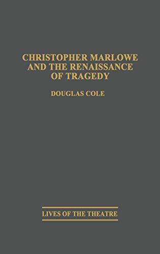 Christopher Marlowe and the Renaissance of Tragedy (Lives of the Theatre)