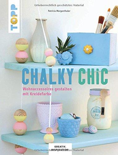 Chalky Chic (KREATIV.INSPIRATION): Wohnaccessoires gestalten mit Kreidefarbe