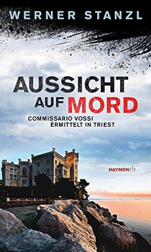 Aussicht auf Mord. Commissario Vossi ermittelt in Triest (HAYMON TASCHENBUCH)