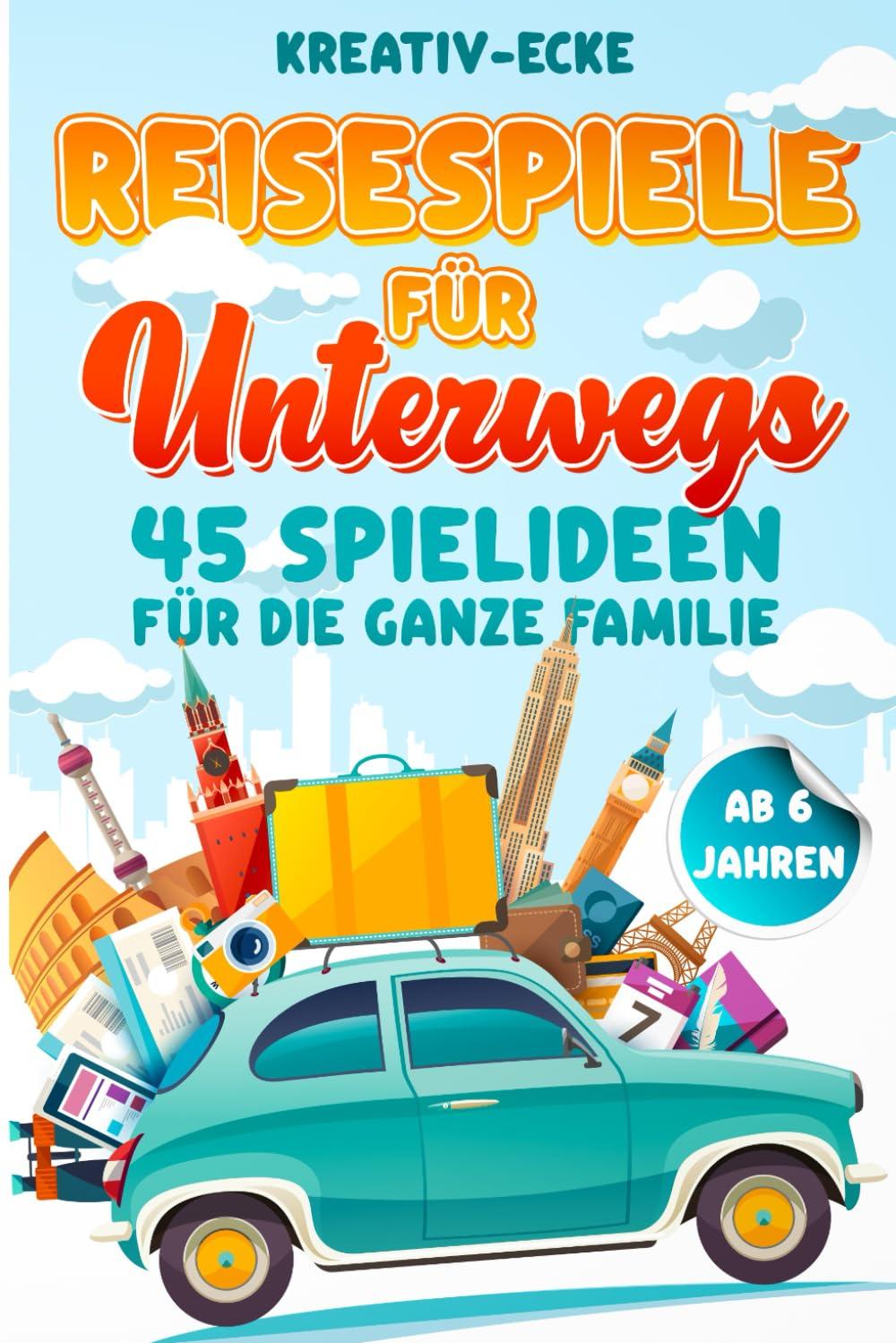 Reisespiele für unterwegs: Spaß und Abenteuer auf jeder Reise | 45 Spiele für Kinder und Erwachsene im Auto, Zug, Bus, Flugzeug oder Schiff