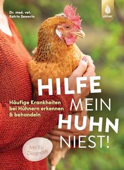 Hilfe, mein Huhn niest!: Häufige Krankheiten bei Hühnern erkennen & behandeln. Mit Ei-Diagnose