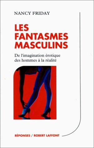 Les fantasmes masculins : de l'imaginaire érotique des hommes à la réalité