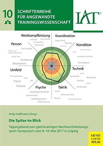 Die Spitze im Blick: Tagungsband zum gleichnamigen Nachwuchsleistungssport-Symposium vom 8.-10. Mai 2017 in Leipzig