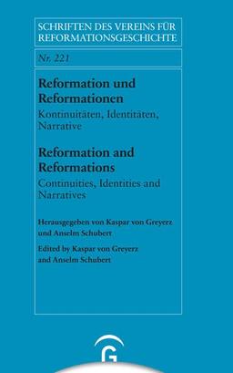 Reformation und Reformationen / Reformation and Reformations: Kontinuitäten, Identitäten, Narrative / Continuities, Identities and Narratives ... Vereins für Reformationsgeschichte, Band 221)