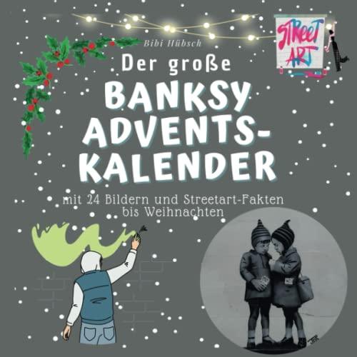 Der große Banksy-Adventskalender: mit 24 Bildern und Streetart-Fakten bis Weihnachten