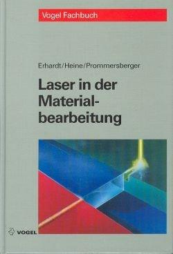 Laser in der Materialbearbeitung: Grundlagen des Lasers, Maschinen, Anlagen- und Systemtechnik. Fertigungsverfahren: Schneiden, Härten, ... Sicherheitsvorschriften und Arbeitsschutz