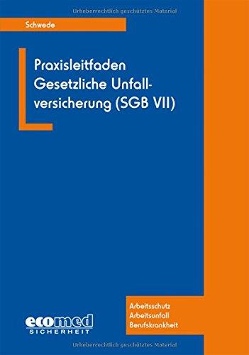 Praxisleitfaden Gesetzliche Unfallversicherung (SGB VII): Arbeitsschutz - Arbeitsunfall - Berufskrankheit