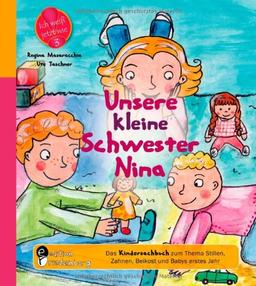 Unsere kleine Schwester Nina - Das Kindersachbuch zum Thema Stillen, Zahnen, Beikost und Babys erstes Jahr