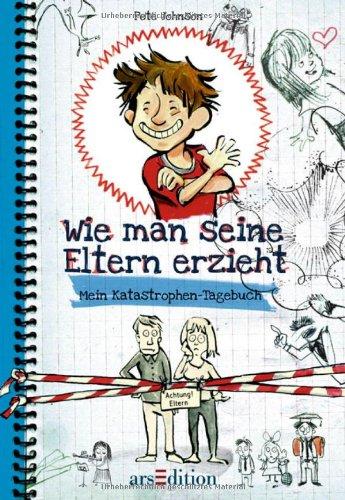 Wie man seine Eltern erzieht: Mein Katastrophen-Tagebuch