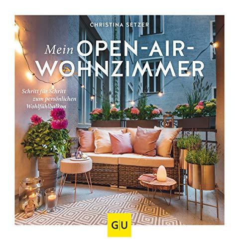 Mein Open-Air-Wohnzimmer: Schritt für Schritt zum persönlichen Wohlfühlbalkon (GU Garten Extra)