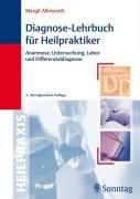 Diagnose-Lehrbuch für Heilpraktiker: Anamnese, Untersuchung, Labor und Differenzialdiagnose