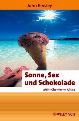 Sonne, Sex und Schokolade: Mehr Chemie im Alltag (Erlebnis Wissenschaft)