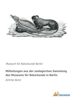 Mitteilungen aus der zoologischen Sammlung des Museums für Naturkunde in Berlin: Zehnter Band