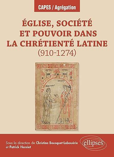 Eglise, société et pouvoir dans la chrétienté latine (910-1274)