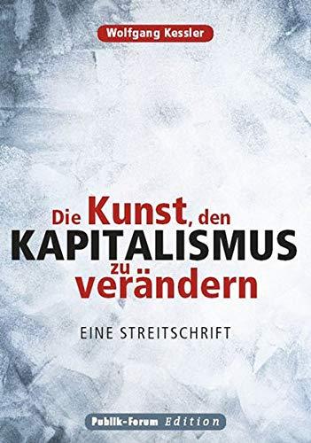 Die Kunst, den Kapitalismus zu verändern: Eine Streitschrift