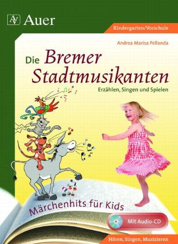 Märchenhits für Kids - Die Bremer Stadtmusikanten: Erzählen, Singen und Spielen