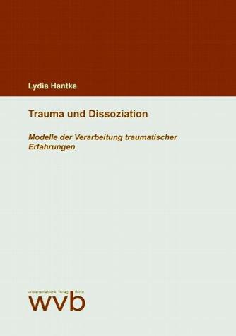 Trauma und Dissoziation. Modelle der Verarbeitung traumatischer Erfahrungen