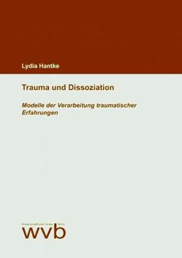 Trauma und Dissoziation. Modelle der Verarbeitung traumatischer Erfahrungen