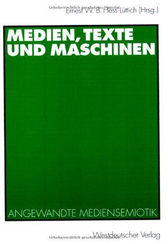 Medien, Texte und Maschinen: Angewandte Mediensemiotik