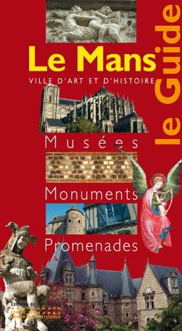 Le Mans, ville d'art et d'histoire : musées, monuments, promenades