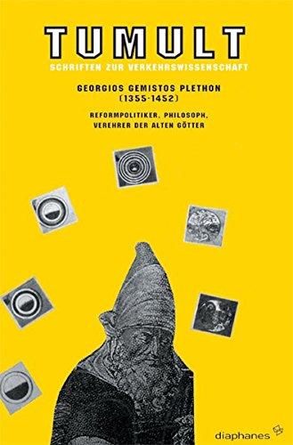 Georgios Gemistos Plethon (1355-1452): Reformpolitiker, Philosoph, Verehrer der alten Götter (Tumult. Schriften zur Verkehrswissenschaft)